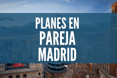 actividades para parejas madrid|20 cosas que hacer en Madrid en Pareja